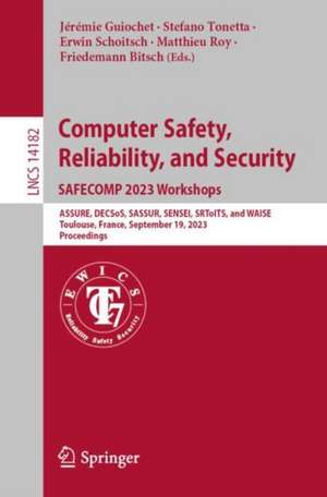 Computer Safety, Reliability, and Security. SAFECOMP 2023 Workshops: ASSURE, DECSoS, SASSUR, SENSEI, SRToITS, and WAISE, Toulouse, France, September 19, 2023, Proceedings de Jérémie Guiochet