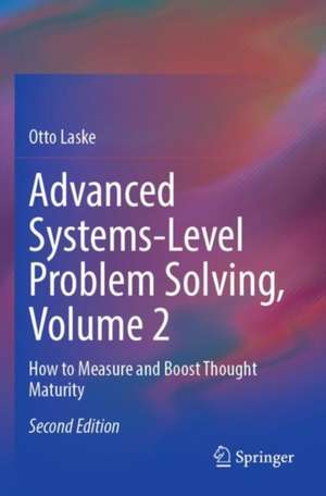 Advanced Systems-Level Problem Solving, Volume 2 de Otto Laske