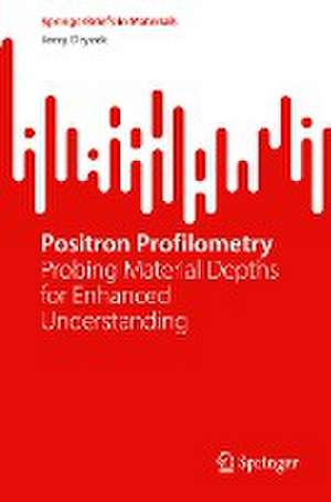 Positron Profilometry: Probing Material Depths for Enhanced Understanding de Jerzy Dryzek