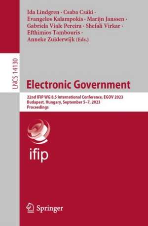 Electronic Government: 22nd IFIP WG 8.5 International Conference, EGOV 2023, Budapest, Hungary, September 5–7, 2023, Proceedings de Ida Lindgren