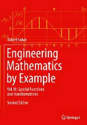 Engineering Mathematics by Example: Vol. III: Special Functions and Transformations de Robert Sobot