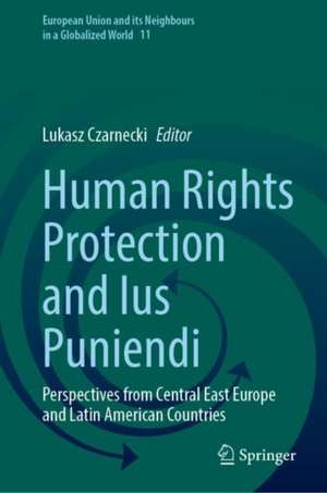 Human Rights Protection and Ius Puniendi: Perspectives from Central East Europe and Latin American Countries de Lukasz Czarnecki