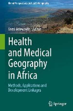 Health and Medical Geography in Africa: Methods, Applications and Development Linkages de Yemi Adewoyin