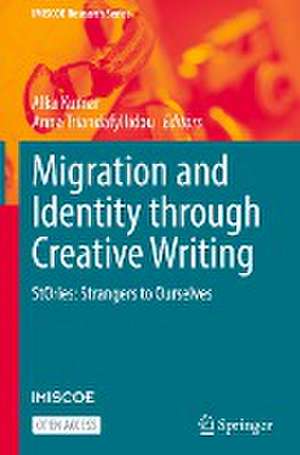 Migration and Identity through Creative Writing: StOries: Strangers to Ourselves de Alka Kumar