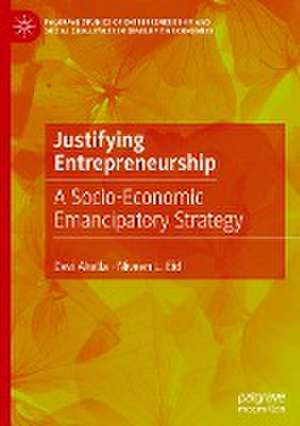 Justifying Entrepreneurship: A Socio-Economic Emancipatory Strategy de Devi Akella