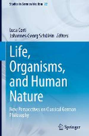 Life, Organisms, and Human Nature: New Perspectives on Classical German Philosophy de Luca Corti