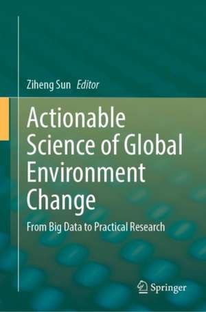 Actionable Science of Global Environment Change: From Big Data to Practical Research de Ziheng Sun