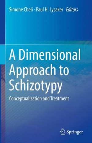 A Dimensional Approach to Schizotypy: Conceptualization and Treatment de Simone Cheli