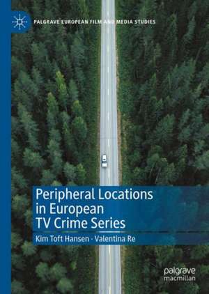 Peripheral Locations in European TV Crime Series de Kim Toft Hansen