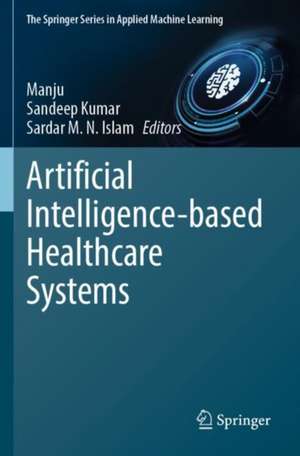 Artificial Intelligence-based Healthcare Systems de Manju