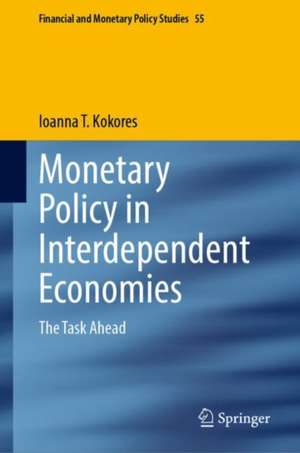 Monetary Policy in Interdependent Economies: The Task Ahead de Ioanna T. Kokores