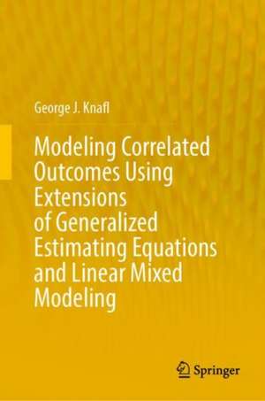 Modeling Correlated Outcomes Using Extensions of Generalized Estimating Equations and Linear Mixed Modeling de George J. Knafl