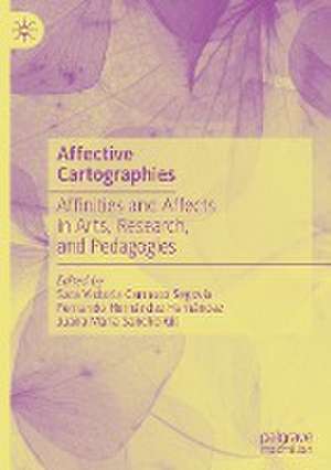 Affective Cartographies: Affinities and Affects in Arts, Research, and Pedagogies de Sara Victoria Carrasco Segovia