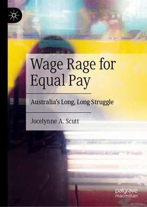 Wage Rage for Equal Pay: Australia’s Long, Long Struggle de Jocelynne A. Scutt