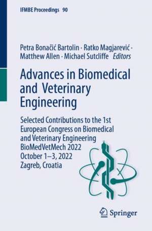 Advances in Biomedical and Veterinary Engineering: Selected Contributions to the 1st European Congress on Biomedical and Veterinary Engineering, BioMedVetMech 2022, October 1–3, 2022, Zagreb, Croatia de Petra Bonačić Bartolin