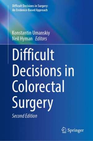 Difficult Decisions in Colorectal Surgery de Konstantin Umanskiy