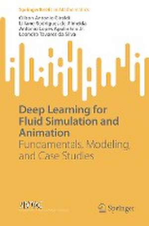 Deep Learning for Fluid Simulation and Animation: Fundamentals, Modeling, and Case Studies de Gilson Antonio Giraldi