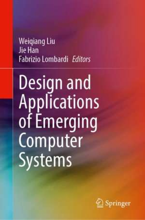 Design and Applications of Emerging Computer Systems de Weiqiang Liu