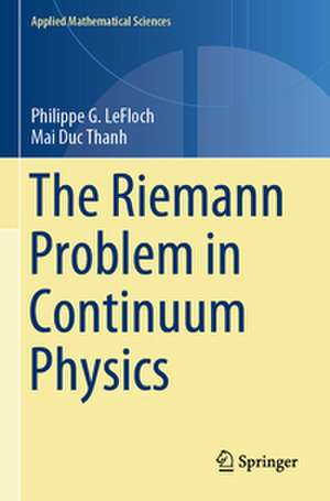 The Riemann Problem in Continuum Physics de Philippe G. Lefloch