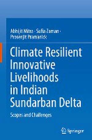 Climate Resilient Innovative Livelihoods in Indian Sundarban Delta: Scopes and Challenges de Abhijit Mitra