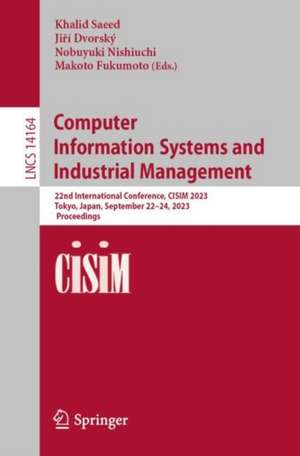 Computer Information Systems and Industrial Management: 22nd International Conference, CISIM 2023, Tokyo, Japan, September 22–24, 2023, Proceedings de Khalid Saeed