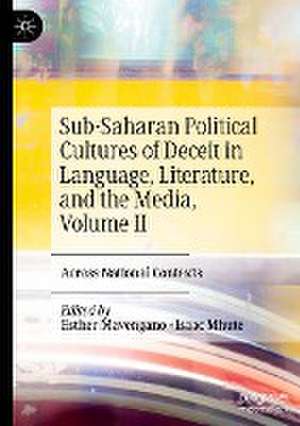 Sub-Saharan Political Cultures of Deceit in Language, Literature, and the Media, Volume II: Across National Contexts de Esther Mavengano