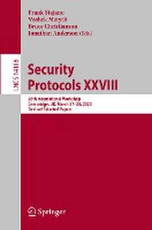 Security Protocols XXVIII: 28th International Workshop, Cambridge, UK, March 27–28, 2023, Revised Selected Papers de Frank Stajano