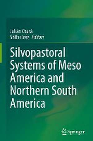 Silvopastoral systems of Meso America and Northern South America de Julián Chará