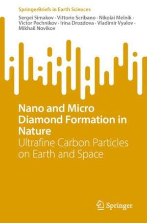 Nano and Micro Diamond Formation in Nature: Ultrafine Carbon Particles on Earth and Space de Sergei Simakov