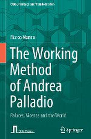 The Working Method of Andrea Palladio: Palaces, Vicenza and the World de Marco Marino