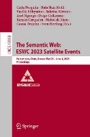 The Semantic Web: ESWC 2023 Satellite Events: Hersonissos, Crete, Greece, May 28 - June 1, 2023, Proceedings de Catia Pesquita