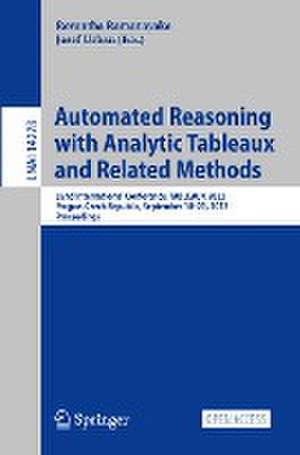 Automated Reasoning with Analytic Tableaux and Related Methods: 32nd International Conference, TABLEAUX 2023, Prague, Czech Republic, September 18–21, 2023, Proceedings de Revantha Ramanayake