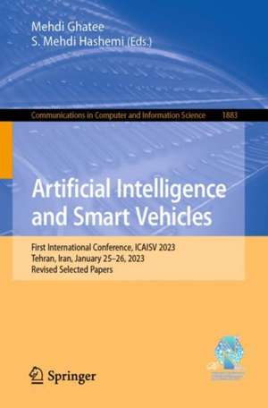 Artificial Intelligence and Smart Vehicles: First International Conference, ICAISV 2023, Tehran, Iran, May 24-25, 2023, Revised Selected Papers de Mehdi Ghatee