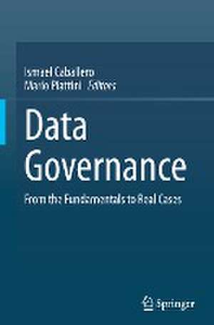 Data Governance: From the Fundamentals to Real Cases de Ismael Caballero