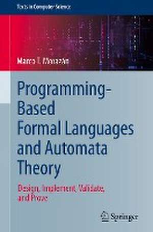 Programming-Based Formal Languages and Automata Theory: Design, Implement, Validate, and Prove de Marco T. Morazán