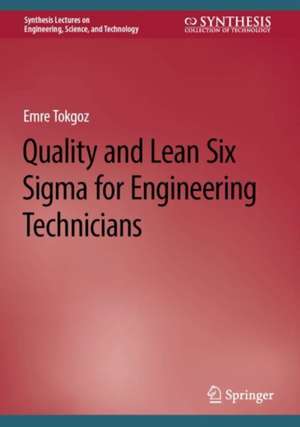 Quality and Lean Six Sigma for Engineering Technicians de Emre Tokgoz