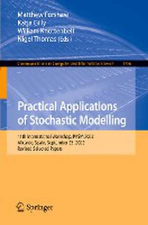 Practical Applications of Stochastic Modelling: 11th International Workshop, PASM 2022, Alicante, Spain, September 23, 2022, Revised Selected Papers de Matthew Forshaw