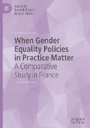 When Gender Equality Policies in Practice Matter: A Comparative Study in France de Isabelle Engeli