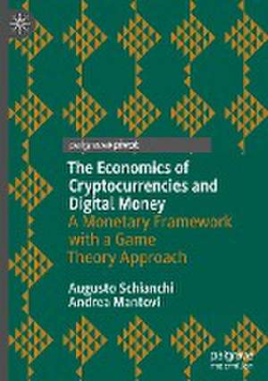 The Economics of Cryptocurrencies and Digital Money: A Monetary Framework with a Game Theory Approach de Augusto Schianchi