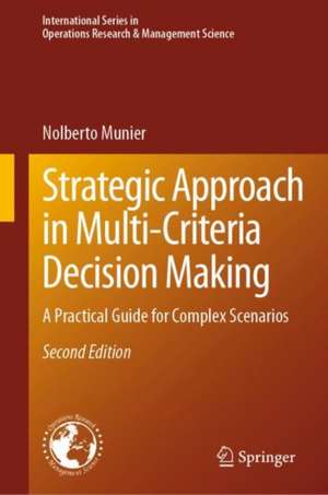 Strategic Approach in Multi-Criteria Decision Making: A Practical Guide for Complex Scenarios de Nolberto Munier