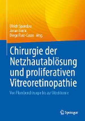 Chirurgie der Netzhautablösung und proliferativen Vitreoretinopathie: Von Plombenchirurgie bis zur Vitrektomie de Ulrich Spandau