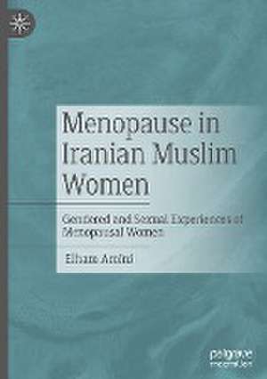 Menopause in Iranian Muslim Women: Gendered and Sexual Experiences of Menopausal Women de Elham Amini