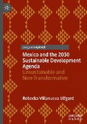 Mexico and the 2030 Sustainable Development Agenda: Unsustainable and Non-Transformative de Rebecka Villanueva Ulfgard