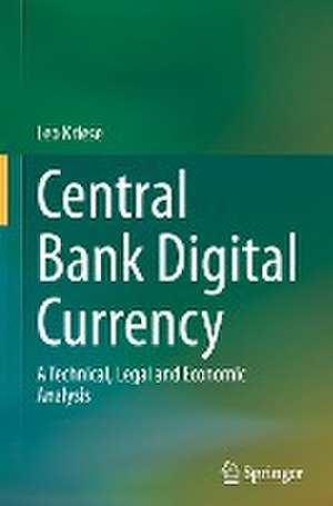 Central Bank Digital Currency: A Technical, Legal and Economic Analysis de Leo Kriese