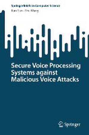 Secure Voice Processing Systems against Malicious Voice Attacks de Kun Sun