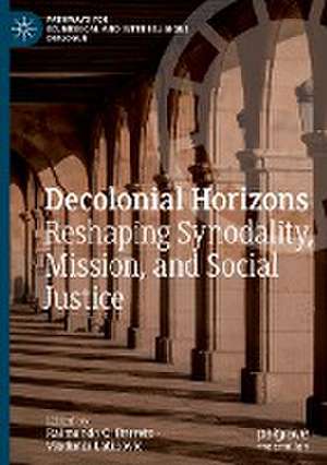 Decolonial Horizons: Reshaping Synodality, Mission, and Social Justice de Raimundo C. Barreto