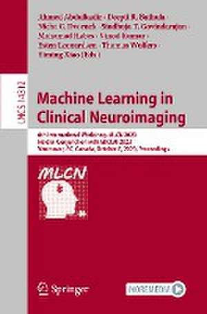 Machine Learning in Clinical Neuroimaging: 6th International Workshop, MLCN 2023, Held in Conjunction with MICCAI 2023, Vancouver, BC, Canada, October 8, 2023, Proceedings de Ahmed Abdulkadir