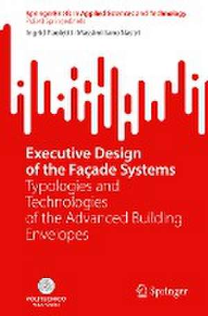 Executive Design of the Façade Systems: Typologies and Technologies of the Advanced Building Envelopes de Ingrid Paoletti