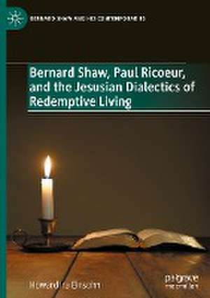 Bernard Shaw, Paul Ricoeur, and the Jesusian Dialectics of Redemptive Living de Howard Ira Einsohn