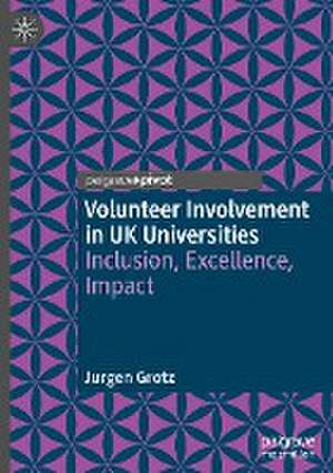 Volunteer Involvement in UK Universities: Inclusion, Excellence, Impact de Jurgen Grotz